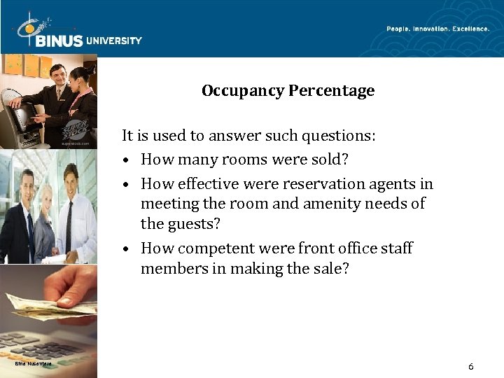 Occupancy Percentage It is used to answer such questions: • How many rooms were