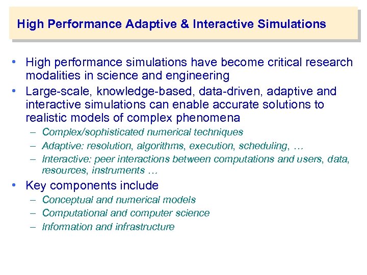 High Performance Adaptive & Interactive Simulations • High performance simulations have become critical research