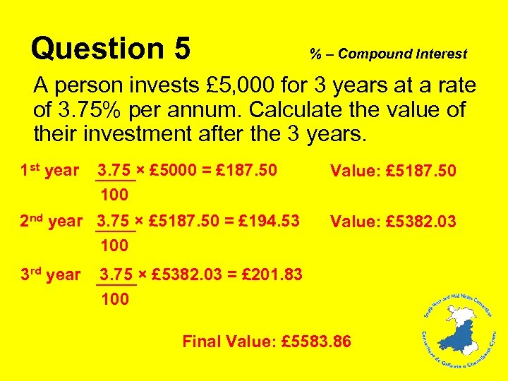 Question 5 % – Compound Interest A person invests £ 5, 000 for 3