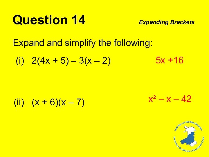 Question 14 Expanding Brackets Expand simplify the following: (i) 2(4 x + 5) –