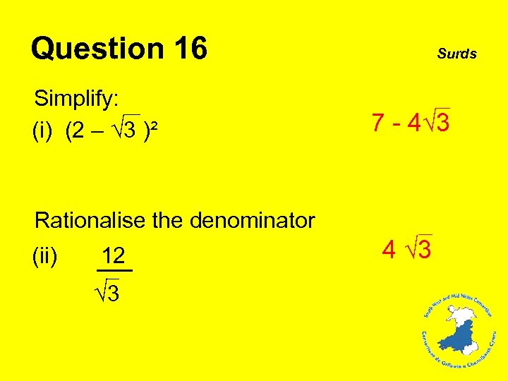 Question 16 Simplify: (i) (2 – √ 3 )² Surds 7 - 4√ 3