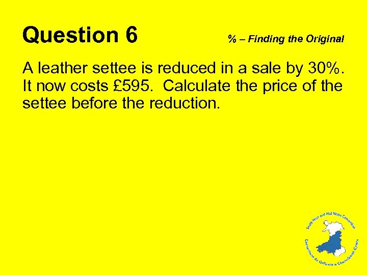 Question 6 % – Finding the Original A leather settee is reduced in a