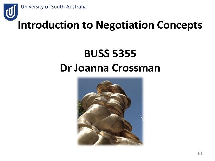 Introduction to Negotiation Concepts BUSS 5355 Dr Joanna Crossman 1 -1 