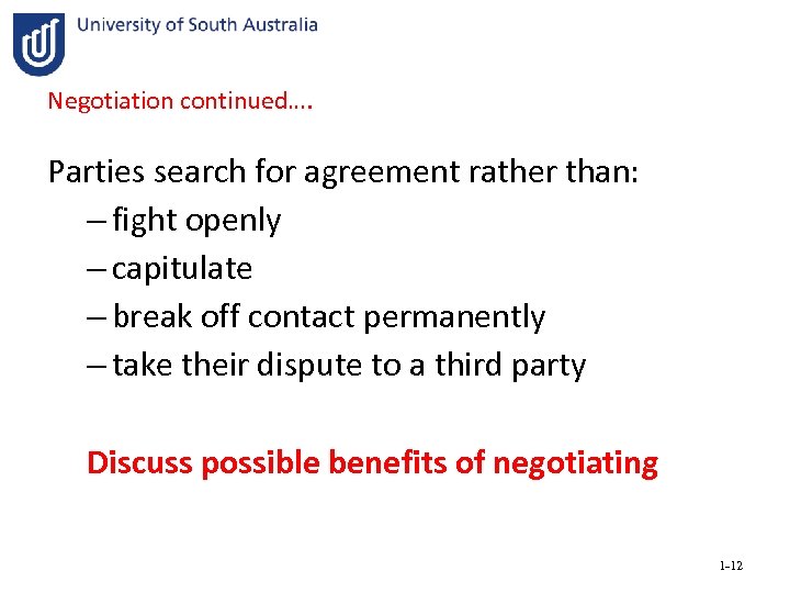 Negotiation continued…. Parties search for agreement rather than: – fight openly – capitulate –