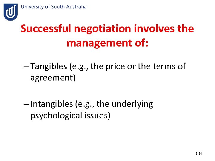 Successful negotiation involves the management of: – Tangibles (e. g. , the price or
