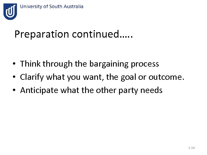 Preparation continued…. . • Think through the bargaining process • Clarify what you want,