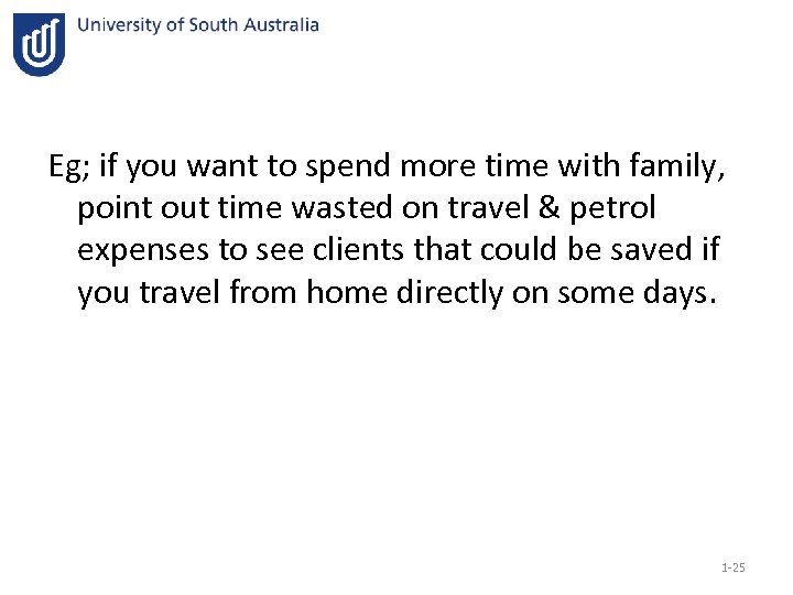 Eg; if you want to spend more time with family, point out time wasted