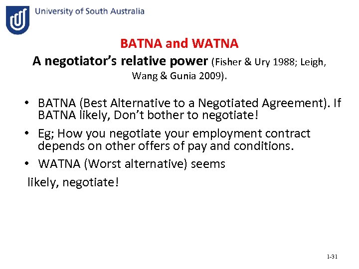 BATNA and WATNA A negotiator’s relative power (Fisher & Ury 1988; Leigh, Wang &