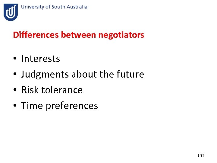 Differences between negotiators • • Interests Judgments about the future Risk tolerance Time preferences