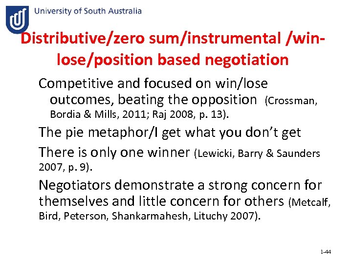Distributive/zero sum/instrumental /winlose/position based negotiation Competitive and focused on win/lose outcomes, beating the opposition