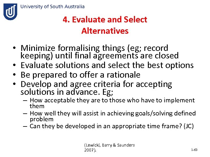 4. Evaluate and Select Alternatives • Minimize formalising things (eg; record keeping) until final