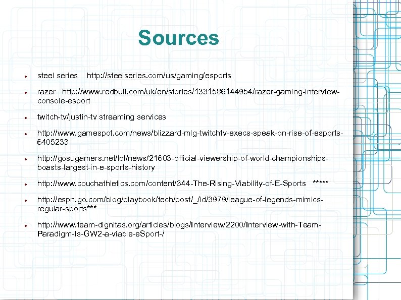 Sources steel series http: //steelseries. com/us/gaming/esports razer http: //www. redbull. com/uk/en/stories/1331586144954/razer-gaming-interviewconsole-esport twitch-tv/justin-tv streaming services