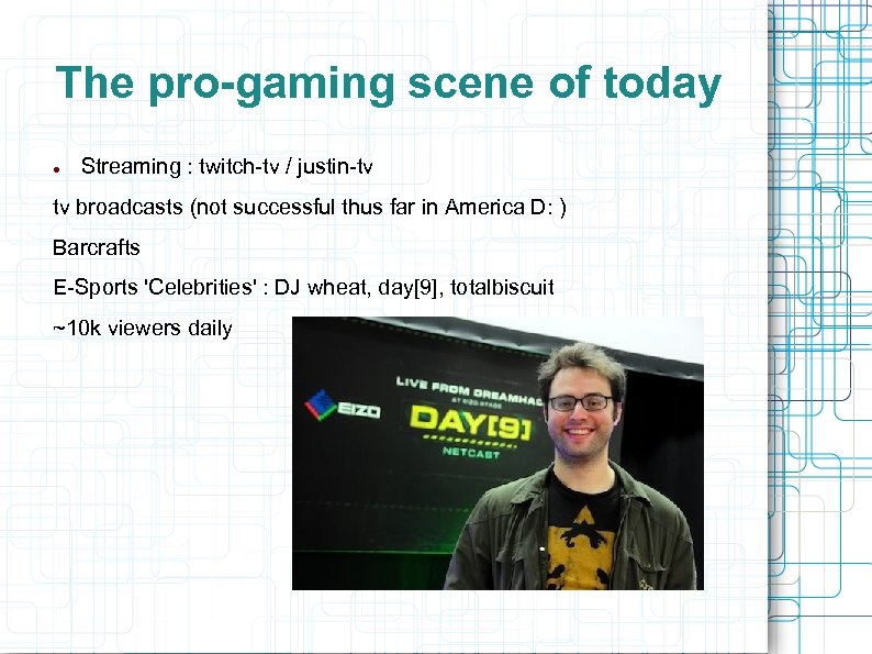 The pro-gaming scene of today Streaming : twitch-tv / justin-tv tv broadcasts (not successful