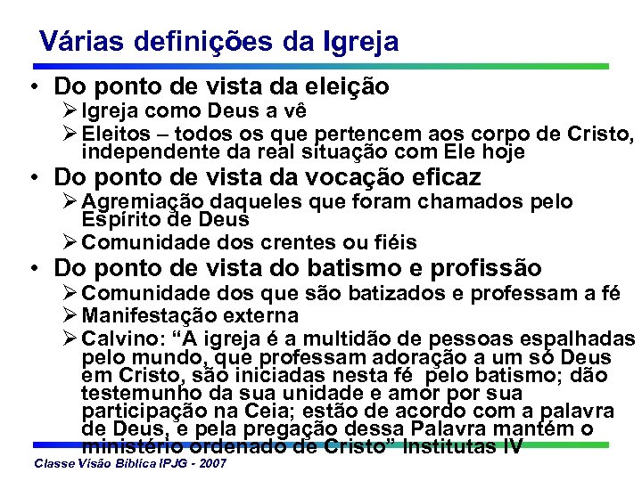 Várias definições da Igreja • Do ponto de vista da eleição Ø Igreja como