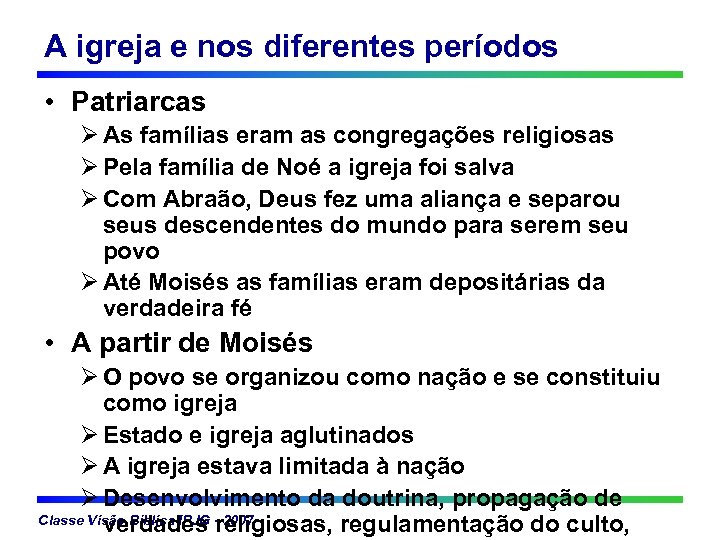 A igreja e nos diferentes períodos • Patriarcas Ø As famílias eram as congregações