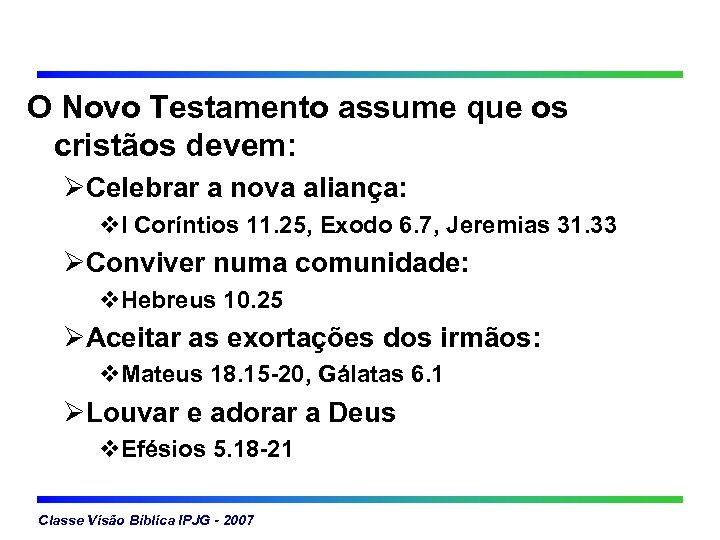 O Novo Testamento assume que os cristãos devem: ØCelebrar a nova aliança: v. I