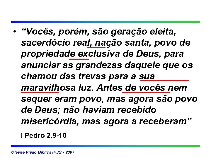  • “Vocês, porém, são geração eleita, sacerdócio real, nação santa, povo de propriedade