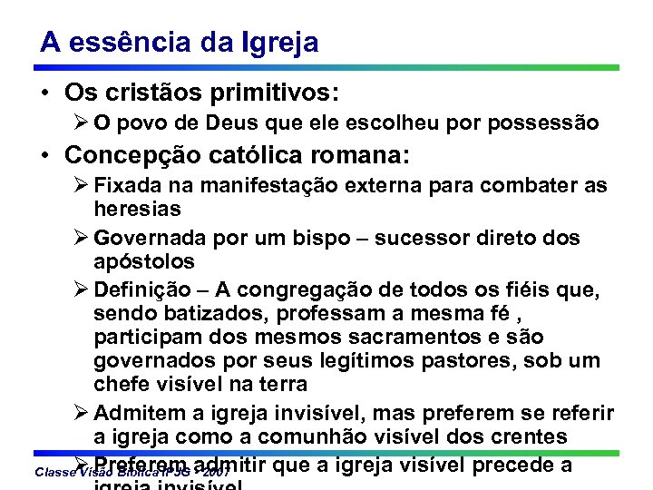 A essência da Igreja • Os cristãos primitivos: Ø O povo de Deus que
