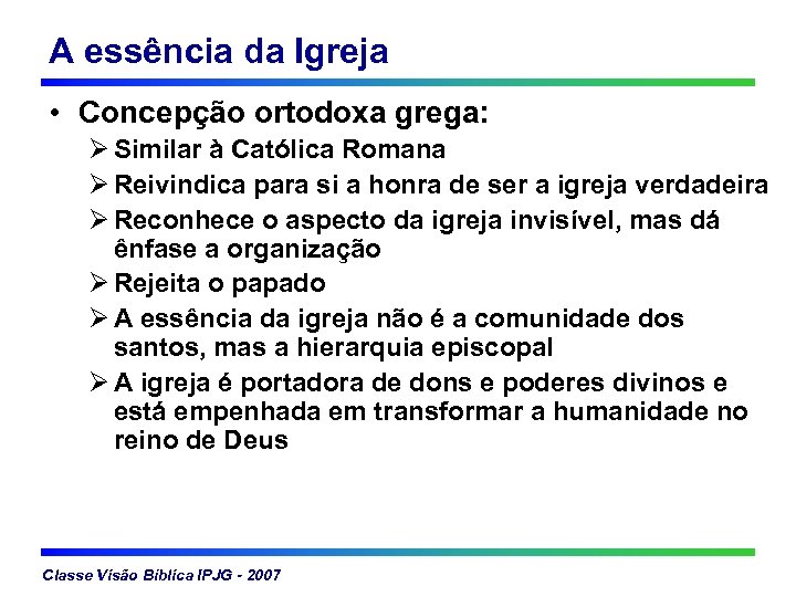A essência da Igreja • Concepção ortodoxa grega: Ø Similar à Católica Romana Ø