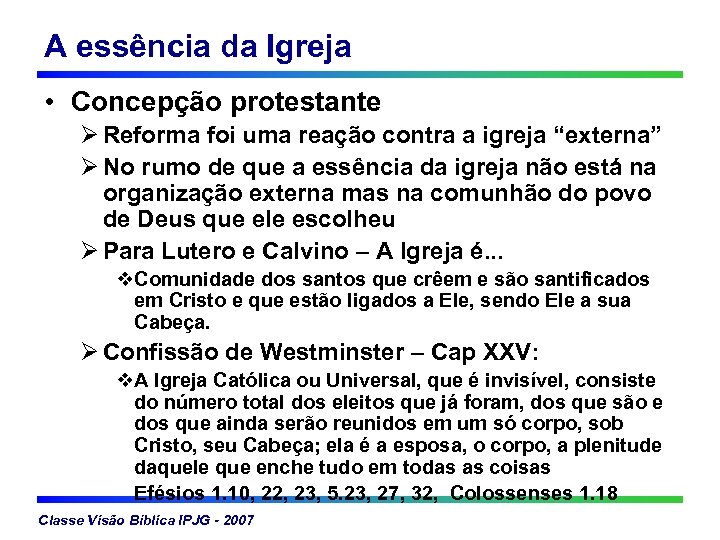 A essência da Igreja • Concepção protestante Ø Reforma foi uma reação contra a