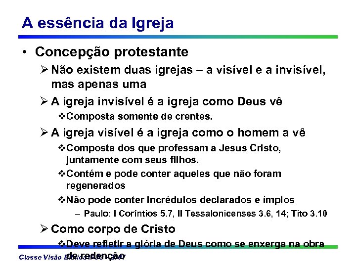 A essência da Igreja • Concepção protestante Ø Não existem duas igrejas – a