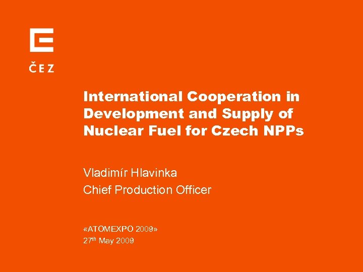 International Cooperation in Development and Supply of Nuclear Fuel for Czech NPPs Vladimír Hlavinka