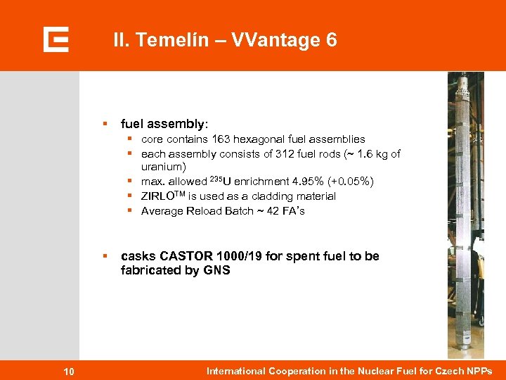 II. Temelín – VVantage 6 § fuel assembly: § core contains 163 hexagonal fuel