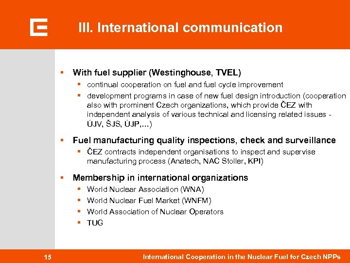 III. International communication § With fuel supplier (Westinghouse, TVEL) § continual cooperation on fuel