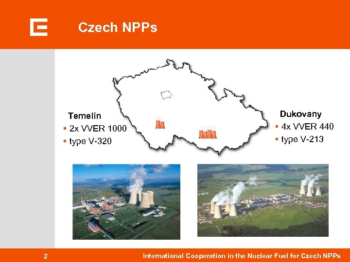 Czech NPPs Temelín § 2 x VVER 1000 § type V-320 2 Dukovany §