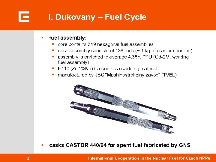 I. Dukovany – Fuel Cycle § fuel assembly: § core contains 349 hexagonal fuel