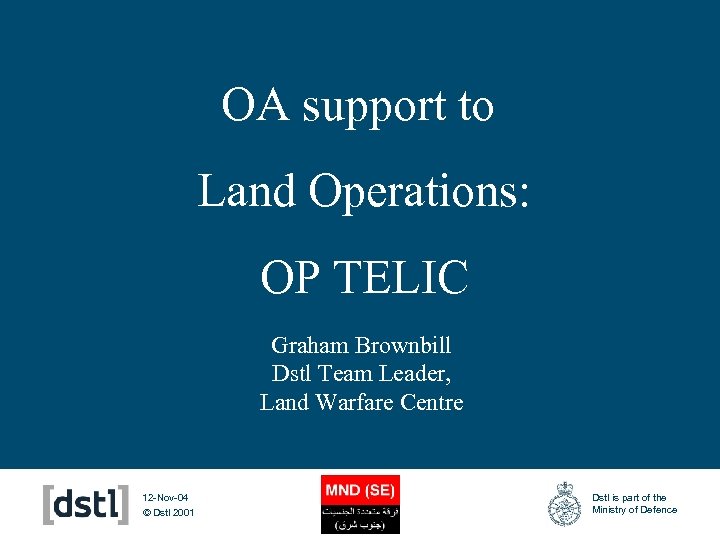 OA support to Land Operations: OP TELIC Graham Brownbill Dstl Team Leader, Land Warfare