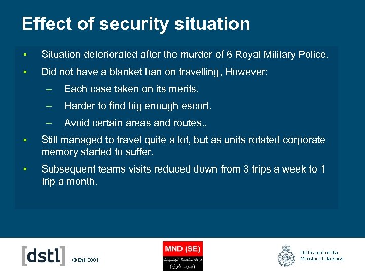Effect of security situation • Situation deteriorated after the murder of 6 Royal Military