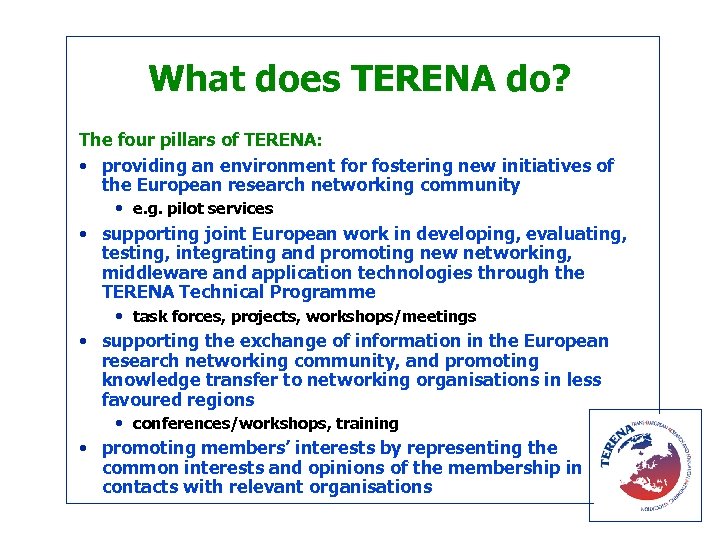 What does TERENA do? The four pillars of TERENA: • providing an environment for