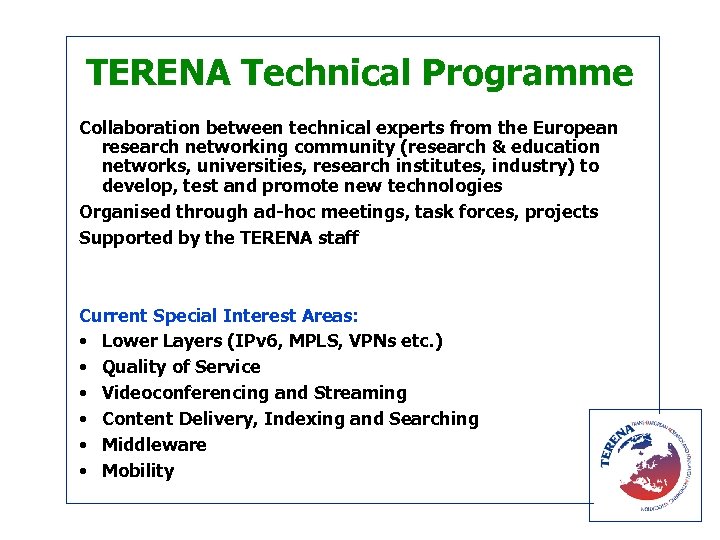 TERENA Technical Programme Collaboration between technical experts from the European research networking community (research
