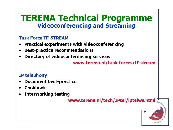 TERENA Technical Programme Videoconferencing and Streaming Task Force TF-STREAM • Practical experiments with videoconferencing