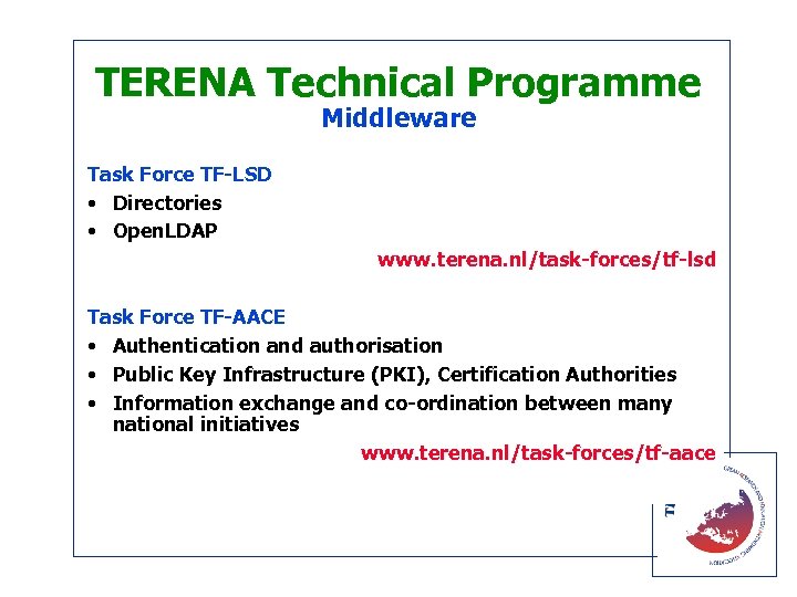 TERENA Technical Programme Middleware Task Force TF-LSD • Directories • Open. LDAP www. terena.