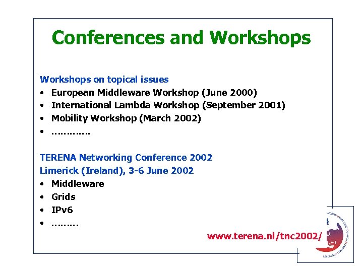 Conferences and Workshops on topical issues • European Middleware Workshop (June 2000) • International