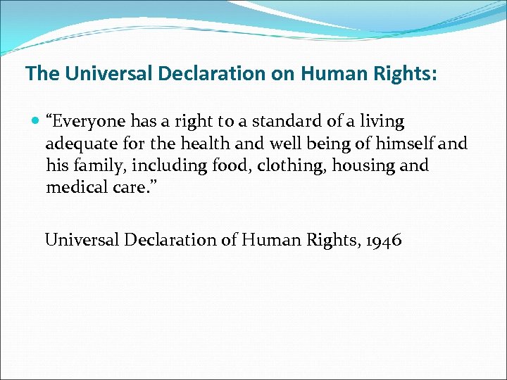 The Universal Declaration on Human Rights: “Everyone has a right to a standard of