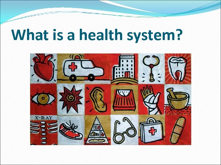 What is a health system? 