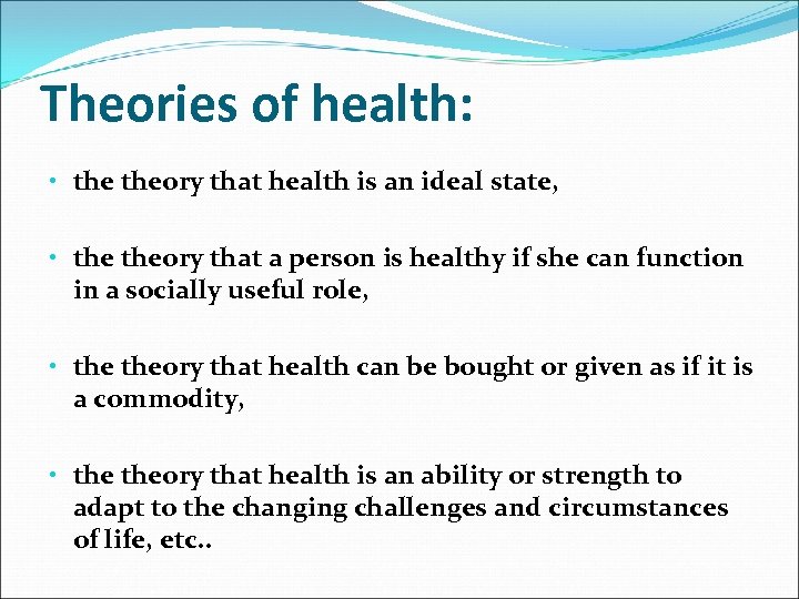 Theories of health: • theory that health is an ideal state, • theory that