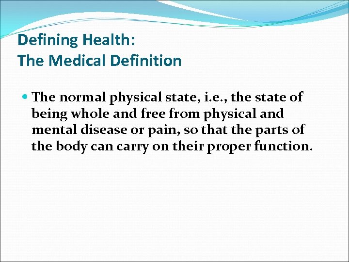 Defining Health: The Medical Definition The normal physical state, i. e. , the state