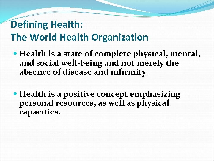 Defining Health: The World Health Organization Health is a state of complete physical, mental,