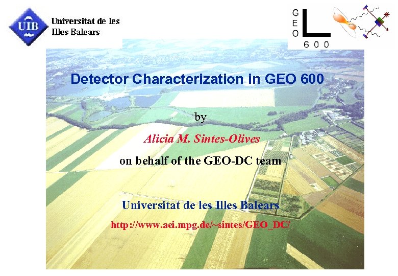 Detector Characterization in GEO 600 by Alicia M. Sintes-Olives on behalf of the GEO-DC