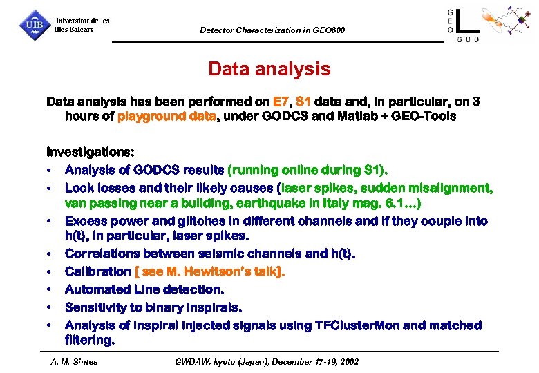 Detector Characterization in GEO 600 Data analysis has been performed on E 7, S