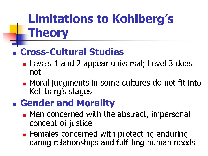 Limitations to Kohlberg’s Theory n Cross-Cultural Studies n n n Levels 1 and 2