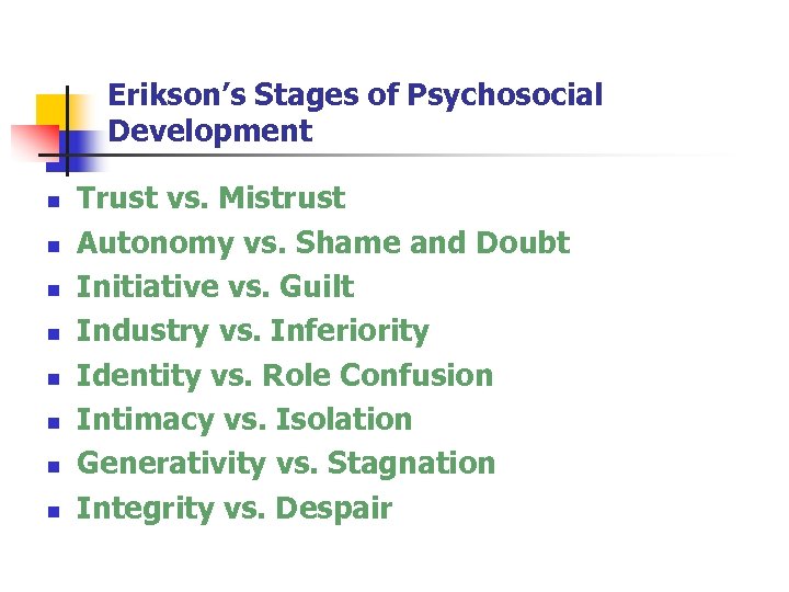 Erikson’s Stages of Psychosocial Development n n n n Trust vs. Mistrust Autonomy vs.