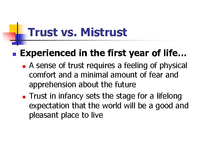 Trust vs. Mistrust n Experienced in the first year of life… n n A