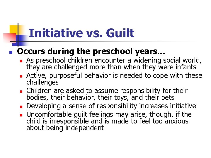 Initiative vs. Guilt n Occurs during the preschool years… n n n As preschool