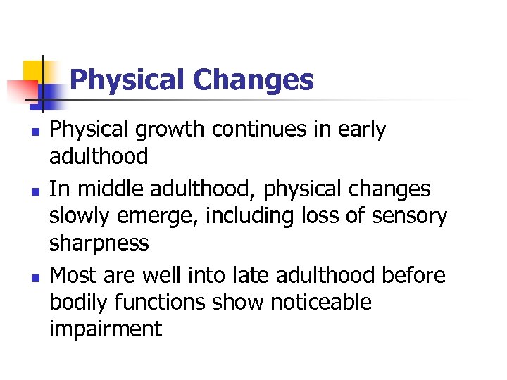 Physical Changes n n n Physical growth continues in early adulthood In middle adulthood,