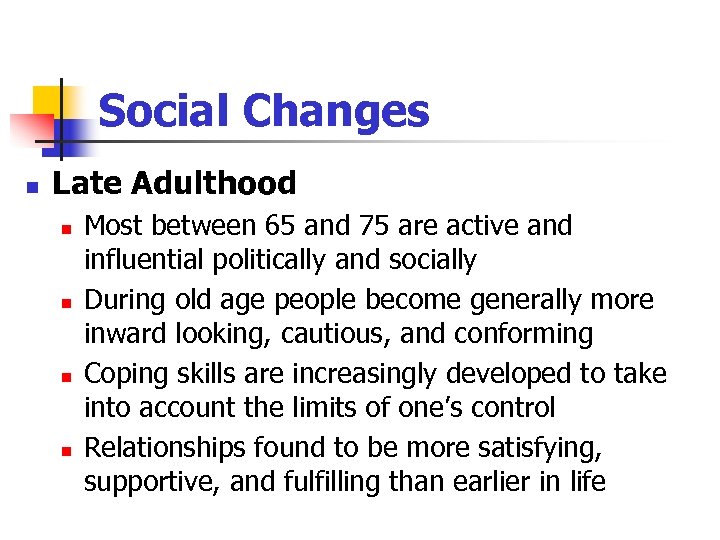 Social Changes n Late Adulthood n n Most between 65 and 75 are active